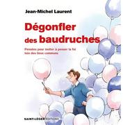 Dégonfler des baudruches Pensées pour inviter à penser la foi loin des lieux communs - Jean-Michel Laurent - Saint-Leger Eds - broché - Essai