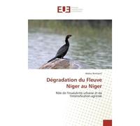 Degradation du Fleuve Niger au Niger Role de l'insalubrite urbaine et de l'intensification agricole - Abdou Bontianti - Universitaires Europeennes - broché - Etude