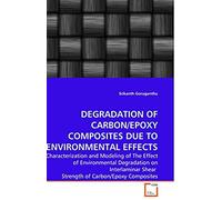 Degradation Of Carbon/Epoxy Composites Due To Environmental Effects: Characterization And Modeling Of The Effect Of Environmental Degradation On Interlaminar Shear Strength Of Carbon/Epoxy Composites