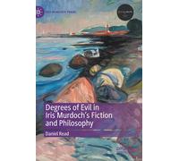 Degrees Of Evil In Iris Murdoch's Fiction And Philosophy