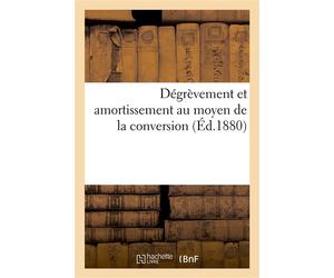 Dégrèvement et amortissement au moyen de la conversion - Victor Bonnet - Hachette Bnf - broché - Livre