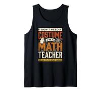 Déguisement Effrayant pour Professeur de mathématiques I Dont Need A Halloween Débardeur