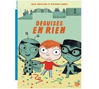 Déguisés en rien Alex Cousseau (Auteur), Nathalie Choux (Illustration)