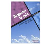 Déguster La Joie - Construire Son Bonheur Au Quotidien