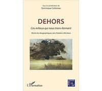 Dehors: Ces milieux qui nous transforment - Récits éco-biographiques nés d'ateliers d'écriture