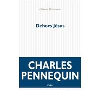 Dehors Jésus Charles Pennequin (Auteur)