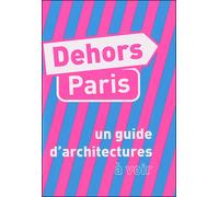Dehors Paris Un guide d'architecture à voir et à imaginer - Collectif - Pyramyd - broché - Guide