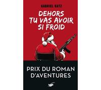 Dehors tu vas avoir si froid - Prix du roman d'aventures
