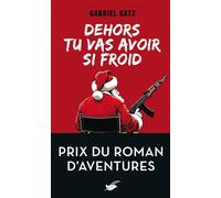 Dehors tu vas avoir si froid - Prix du roman d'aventures