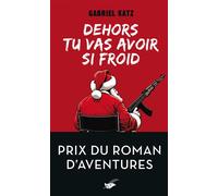 Dehors tu vas avoir si froid - Prix du roman d'aventures - Gabriel Katz - Le Masque - Poche - Roman