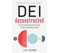 DEI Deconstructed: Your No-Nonsense Guide to Doing the Work and Doing It Right