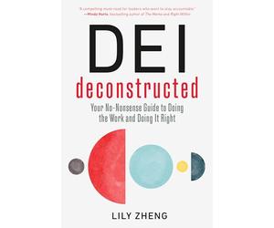 DEI Deconstructed: Your No-Nonsense Guide to Doing the Work and Doing It Right