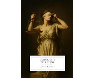 Dei Delitti e delle Pene: Il classico di Cesare Beccaria che ha cambiato per sempre l’idea di giustizia