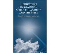Deification in Classical Greek Philosophy and the Bible - James Bernard Murphy - Cambridge University Press - Livre en Anglais - Hardback James Bernard MurphyJames Bernard Murphy (Auteur)