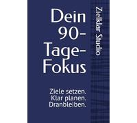 Dein 90-Tage-Fokus: Ziele setzen. Klar planen. Dranbleiben. Das praktische Journal für mehr Struktur, Motivation und Ergebnisse.