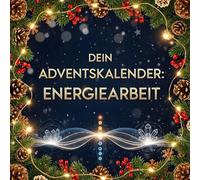 Dein Adventskalender: Energiearbeit: 24 inspirierende Tage bis Weihnachten