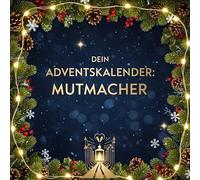 Dein Adventskalender: Mutmacher: 24 inspirierende Tage bis Weihnachten