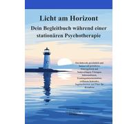 Dein Begleitbuch während einer stationären Psychotherapie: Licht am Horizont
