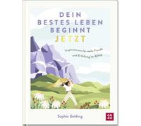 Dein bestes Leben beginnt jetzt: Inspirationen für mehr Freude und Erfüllung im Alltag | Einfache Tipps und Impulse | Mit vielen Illustrationen, Texten & Zitaten
