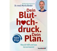 Dein Bluthochdruck. Dein Plan: Was dir hilft und was du tun kannst. Blutdruck senken in 30 Tagen