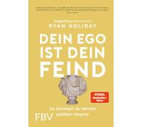 Dein Ego ist dein Feind: So besiegst du deinen größten Gegner. Mehr Erfolg durch das richtige Mindset Mit den Strategien von Ryan Holiday die Herausforderungen des Lebens meistern