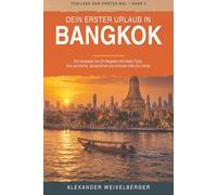 Dein erster Urlaub in Bangkok: Der kompakte Vor-Ort-Begleiter mit Insider-Tipps, Dos and Don’ts, Sprachführer und schneller Hilfe fürs Handy
