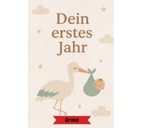 Dein erstes Jahr: Ein Erinnerungsbuch für das erste Jahr voller Liebe, Lachen und kleiner Wunder