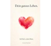 Dein ganzen Leben: Ich bin´s, Dein Herz