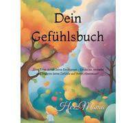 „Dein Gefühlsbuch“: „Eine Reise durch deine Emotionen - Entdecke, verstehe und begleite deine Gefühle auf ihrem Abenteuer!“