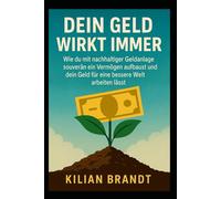 Dein Geld wirkt immer: Wie du mit nachhaltiger Geldanlage souverän ein Vermögen aufbaust und dein Geld für eine bessere Welt arbeiten lässt.