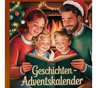 Dein Geschichten-Adventskalender: 24 Geschichten, Ausmalbilder und Momente der Achtsamkeit - Dein tägliches Vorlesebuch für die Adventszeit