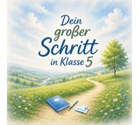 Dein großer Schritt in Klasse 5: Ein liebevolles Mutmachbuch zum Schulwechsel für Kinder, Eltern und alle, die einen besonderen Start in die weiterführende Schule schenken möchten