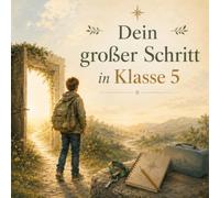 Dein großer Schritt in Klasse 5: Ein Mutmachbuch zum Schulwechsel von der Grundschule auf die weiterführende Schule