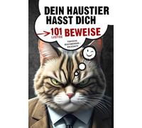 Dein Haustier Hasst Dich - 101 Lustige Beweise: Ein gnadenlos witziges Geschenkbuch für alle, die glauben, ihr Tier liebt sie.