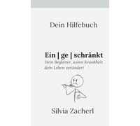 Dein Hilfebuch - Eingeschränkt: Dein Begleiter, wenn Krankheit dein Leben verändert