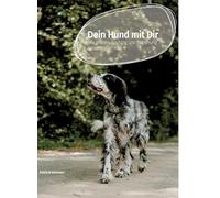 Dein Hund mit Dir: Wie Wissen, Training und Beziehung zusammenwirken