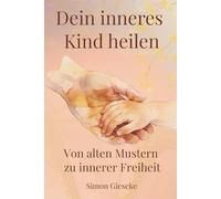 Dein inneres Kind heilen: Von alten Mustern zu innerer Freiheit
