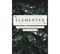 Dein Jahr mit den vier Elementen - Spirituelles Notizbuch. Erde, Feuer, Wasser, Luft: Verbinde dich mit den Kräften der Natur.: Jahresjournal, A5, punktiert