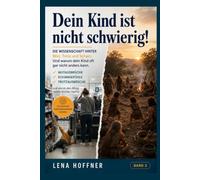 Dein Kind ist nicht schwierig!: Die Wissenschaft hinter Wut, Trotz und Scham. Und warum dein Kind oft gar nicht anders kann.
