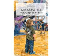 Dein Kind will also Wettkämpfe klettern?