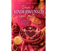 Dein Kinderwunsch isst mit: Was du wirklich essen solltest, wenn du schwanger werden willst - ohne Stress, ohne Verzicht