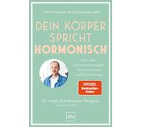 Dein Körper spricht hormonisch Alles über Zyklusbeschwerden, Perimenopause und Erschöpfung - Dr. med. Konstantin Wagner - Gräfe und Unzer Autorenverlag, ein Imprint von GRÄFE UND UNZ - ebook (ePub) - 