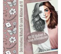 Dein kreatives Malbuch für coole Mädchen ab 10: Das perfekte Geschenk für Mädchen und Teenager. 55 Seiten mit tollen Motiven und schönen ... Kreativität und positive Gedanken.