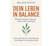 Dein Leben in Balance: Mindset stärken, bewusst essen, aktiv bewegen