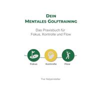 Dein Mentales Golftraining: Das Praxisbuch für Fokus, Kontrolle und Flow