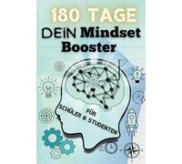 Dein Mindset Booster - 180 Tage Motivation für Schüler & Studenten: Das Power Buch für Tägliche Inspiration! Mehr Fokus, Erfolg & mentale Stärke um dein Selbstbewusstsein zu optimieren