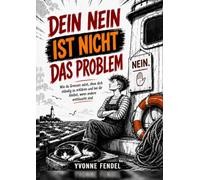 Dein Nein ist nicht das Problem: Wie du Grenzen setzt, ohne dich ständig zu erklären und bei dir bleibst, wenn andere enttäuscht sind