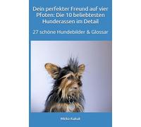 Dein perfekter Freund auf vier Pfoten: Die 10 beliebtesten Hunderassen im Detail: 27 schöne Hundebilder & Glossar