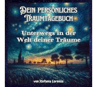 Dein persönliches Traumtagebuch: Unterwegs in der Welt deiner Träume