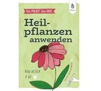 Dein Projekt. Dein Guide. Heilpflanzen Kennen, Sammeln, Verarbeiten